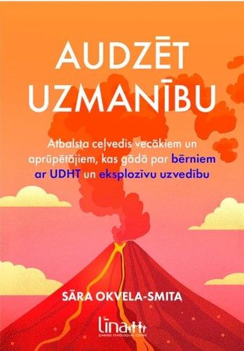 Audzēt uzmanību. Atbalsta ceļvedis vecākiem un aprūpētājiem, kas gādā par bērniem ar UDHT un eksplozīvu uzvedību