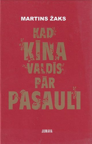 Kad Ķīna valdīs pār pasauli