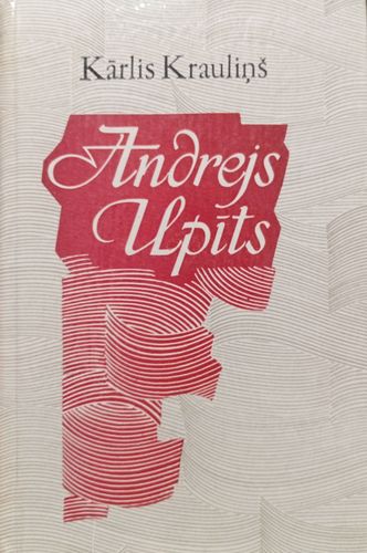 Andrejs Upīts. Dzīve un darbs: Monogrāfija 