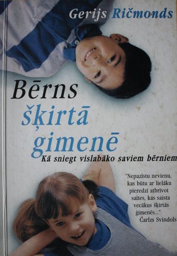 Bērns šķirtā ģimenē. Kā sniegt vislabāko saviem bērniem