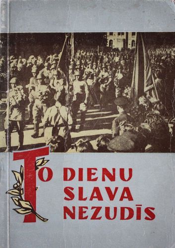 To dienu slava nezudīs.