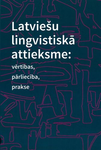 Latviešu lingvistiskā attieksme: vērtības, pārliecība, attieksme