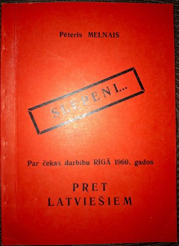 Slepeni... Pret latviešiem.  Par čekas darbību Rīgā 1960. gados