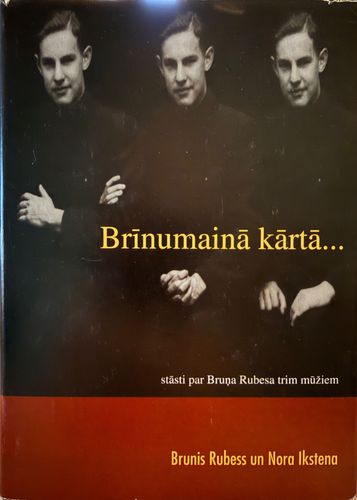 Brīnumainā kārtā… Stāsti par Bruņa Rubesa trim mūžiem