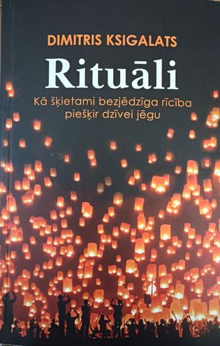 Rituāli. Kā šķietami bezjēdzīga rīcība piešķir dzīvei jēgu