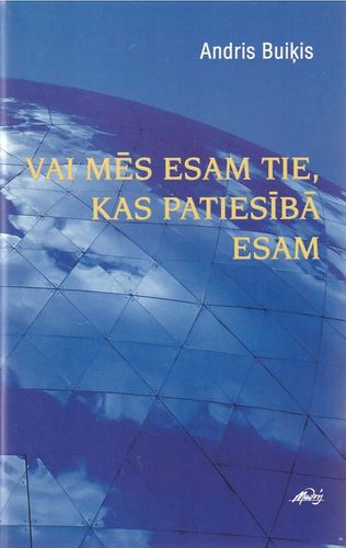 Vai mēs esam tie, kas patiesībā esam