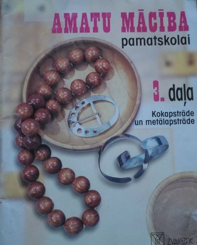 Amatu mācība pamatskolai 3.daļa.Kokapstrāde un metālapstrāde