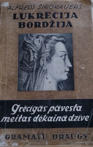Lukrēcija Bordžija. Grēcīgās pāvesta meitas dēkainā dzīve
