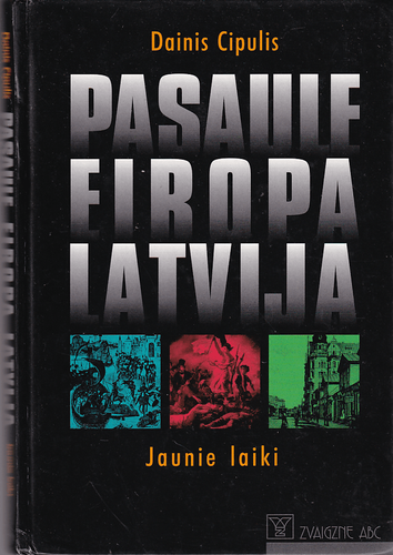 	Pasaule, Eiropa, Latvija: jaunie laiki