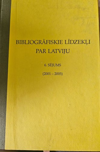 Bibliogrāfiskie lidzekļi par Latviju . 6 sējums.(2001-2005).
