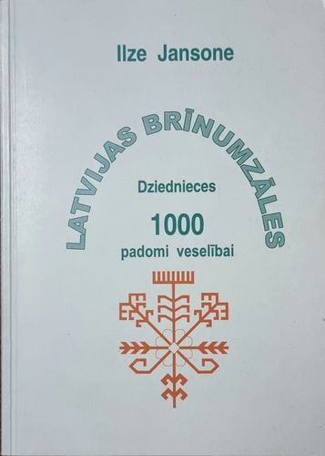 Latvijas brīnumzāles. Dziednieces 1000 padomi veselībai