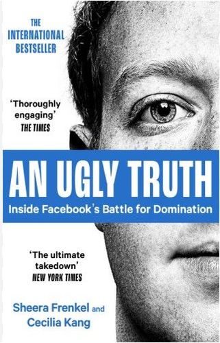 An Ugly Truth: Inside Facebook's Battle for Domination