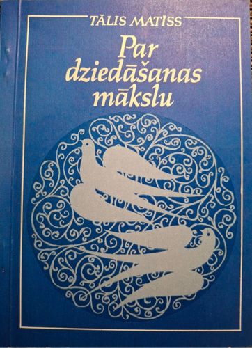 Par dziedāšanas mākslu, vērojumi un atziņas vokālās pedagoģijas darbā 