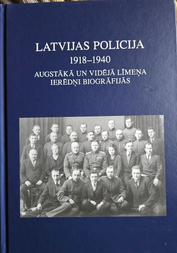 Latvijas policija 1918 -1940. Augstākā un vidējā līmeņa ierēdņi biogrāfijās.