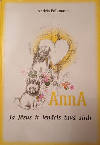 Anna. Ja Jēzus ir ienācis tavā sirdī