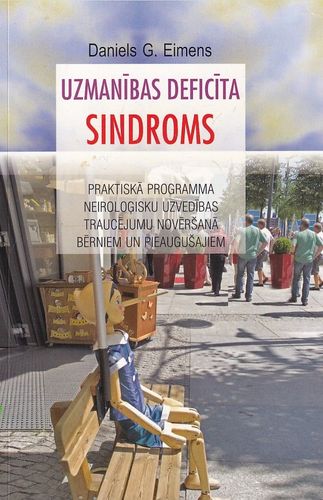 Uzmanības deficīta sindroms Praktiska programma neiroloģisku uzvedības traucējumu novēršanā bērniem un pieaugušajiem