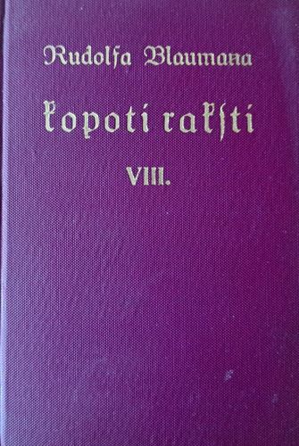 Rūdolfa Blaumaņa Kopoti raksti VIII Rūdolfa Blaumaņa Kopoti raksti VIII