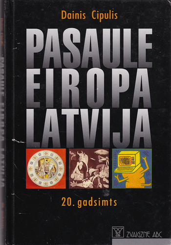 	Pasaule, Eiropa, Latvija: 20. gadsimts