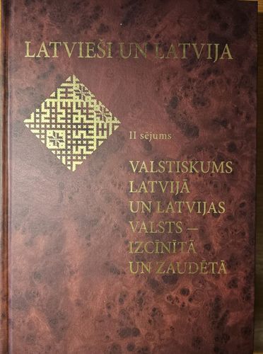 Latvieši un Latvija II sējums. Valstiskums Latvijā un Latvijas valsts - izcīnītā un zaudētā