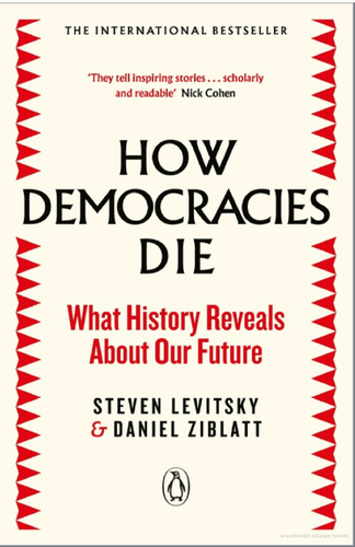 How Democracies Die: What History Reveals About Our Future