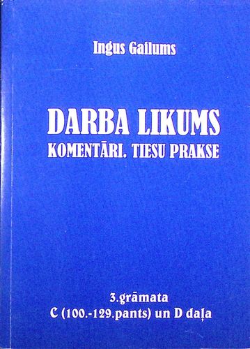 Darba likums. Komentāri. Tiesu prakse 3. grāmata C (100.-129. pants) un D daļa