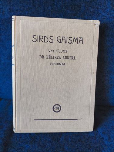 Sirds gaisma. Veltījums Dr.Fēliksa Lūkina piemiņai