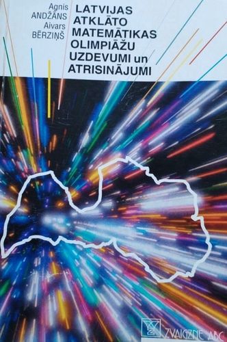 Latvijas atklāto matemātikas olimpiāžu uzdevumi un atrisinājumi