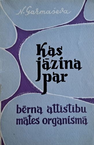 Kas jāzina par bērna attīstību mātes organismā