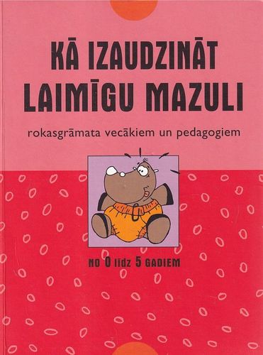 Kā izaudzināt laimīgu mazuli