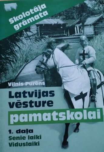 Latvijas vēsture pamatskolai 1.daļa Senie laiki. Viduslaiki. Skolotāja grāmata
