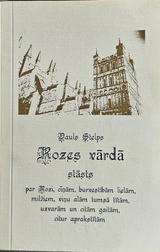Rozes vārdā : stāsts par Rozi, cīņām, burvestībām lielām, milžiem, viņu alām tumsā tītām, uzvarām un citām gaitām, citur aprakstītām.