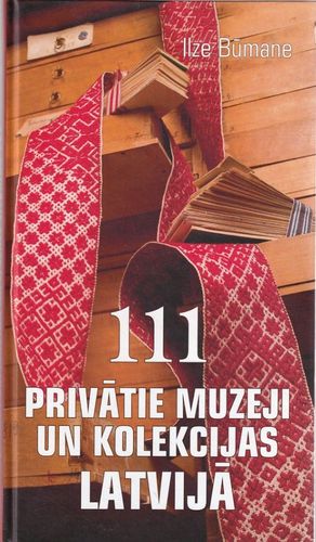 111 privātie muzeji un kolekcijas Latvijā