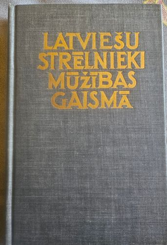 Latviešu strēlnieki mūžibas gaismā