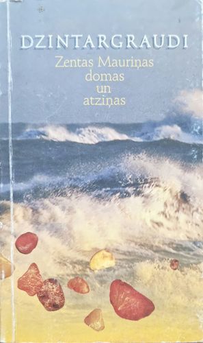 Dzintargraudi. Zentas Mauriņas domas un atziņas