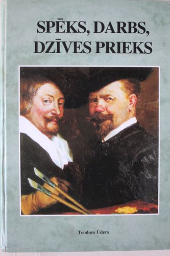 Spēks,darbs,dzīves prieks.Teodors Ūders.