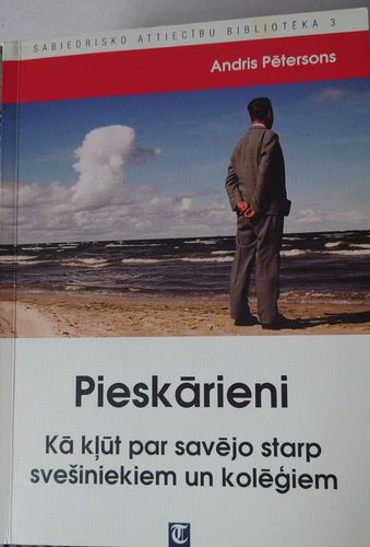Pieskārieni Kā kļūt par savējo starp svešiniekiem un kolēģiem 