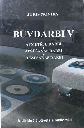 Būvdarbi V. Apmetēju darbi. Apšūšanas darbi. Flīzēšanas darbi
