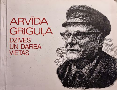 Arvīda Griguļa dzīves un darba vietas