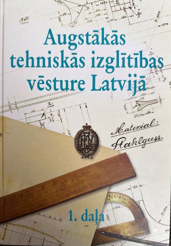 Augstākās tehniskās izglītības vēsture Latvijā 1. daļa