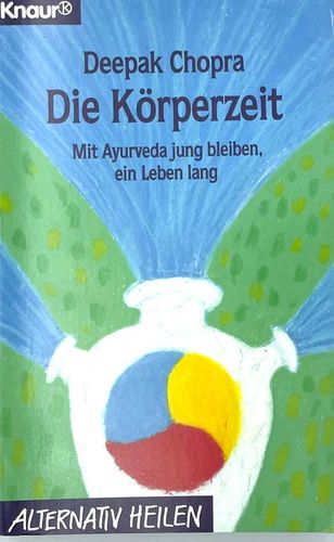 Die Körperzeit: Mit Ayurveda jung bleiben - ein Leben lang