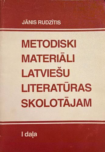 Metodiski materiāli latviešu literatūras skolotājam I daļa