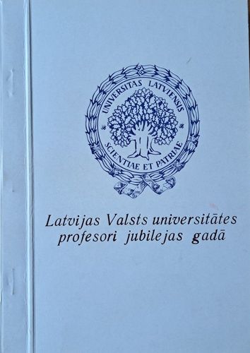 Latvijas Valsts universitātes profesori jubilejas gadā