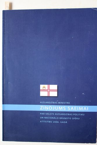Aizsardzības ministra ziņojums saeimai par valsts aizsardzības politiku un... .2006 gadā.