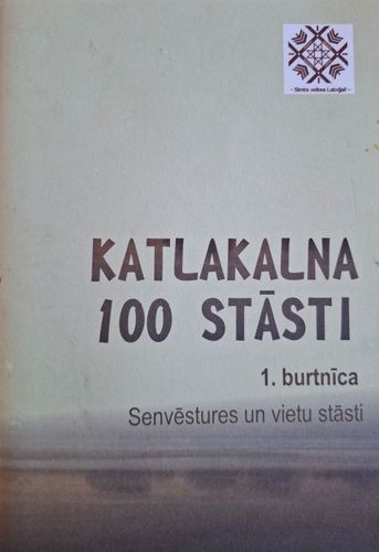 Katlakalna 100 stāsti, 1. burtnīca, senvēstures un vietu stasti