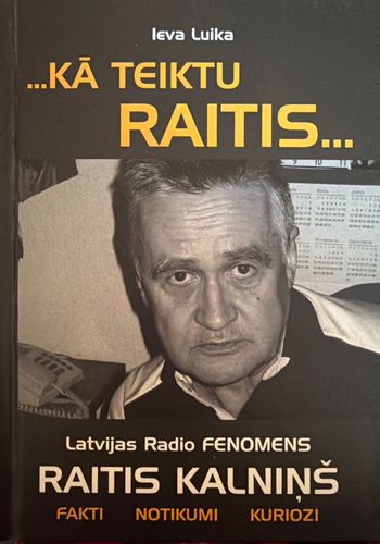 Kā teiktu Raitis… Latvijas Radio fenomens Raitis Kalniņš