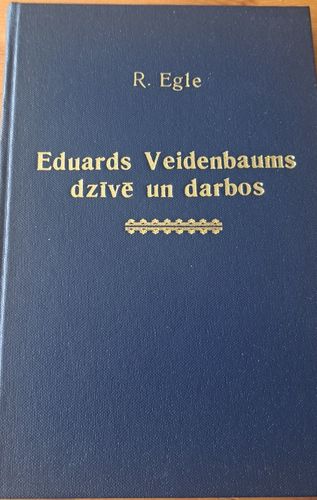 Eduards Veidenbaums dzīvē un darbos Eduards Veidenbaums dzīvē un darbos