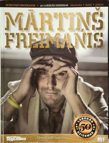 Mārtiņš Freimanis. 50 labākās dziesmas balsij, klavierēm un ģitārai