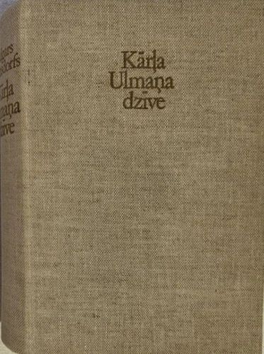 Kārļa Ulmaņa dzīve. Ceļinieks. Polītiķis. Diktātors. Moceklis