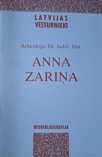 Arheoloģe Dr. habil. hist. Anna Zariņa. Bibliogrāfija