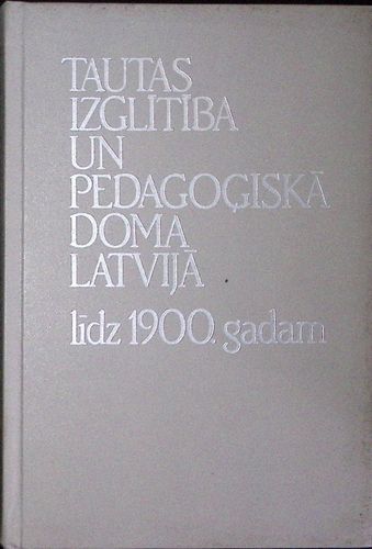 Tautas izglītība un pedagoģiskā doma Latvijā līdz 1900. gadam.